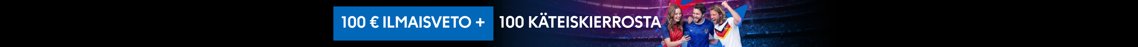 1000 € ILMAISVETO + 100 KÄTEISKIERROSTA